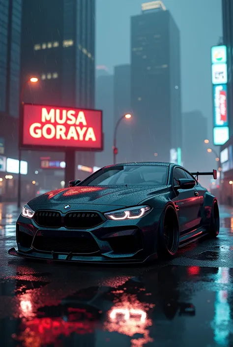 A black modified bmw car at night raining background cyberpunk written MUSA GORAYA
 on billboard ultra Realistic 8k