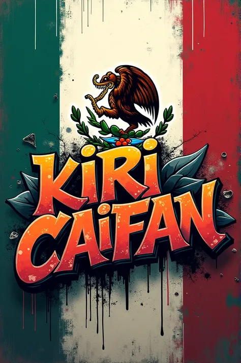 Graffiti letter name kiri Caifan and on the back a large Mexican flag and on the bottom a small signature that says Valeska 