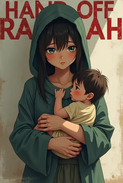 HAND OFF RAFAH TEXT ON TOP,POSTER,GIRL WITH SAD FACE HOLDING BABY,ANIME THEME 