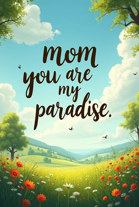 Beautiful spring view with huge inscription "Mom, you are my paradise" . 