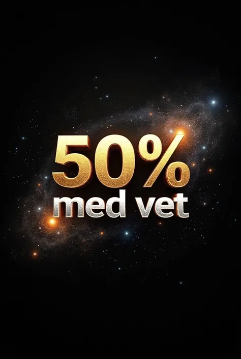 Create an image with a black background, galaxy theme in gold and silver colors written 50% Med Vet