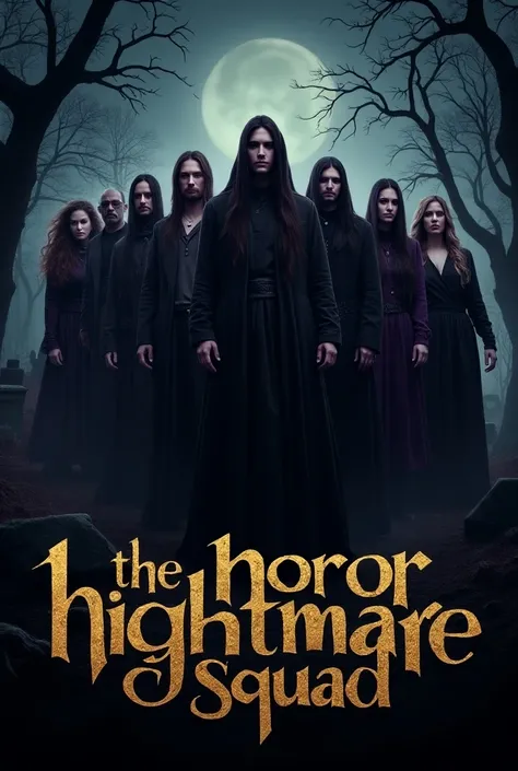 Create a poster film of eight witches and two men beside of cemetery of the night with the gold says with the name written "The Horror Nightmare Squad"