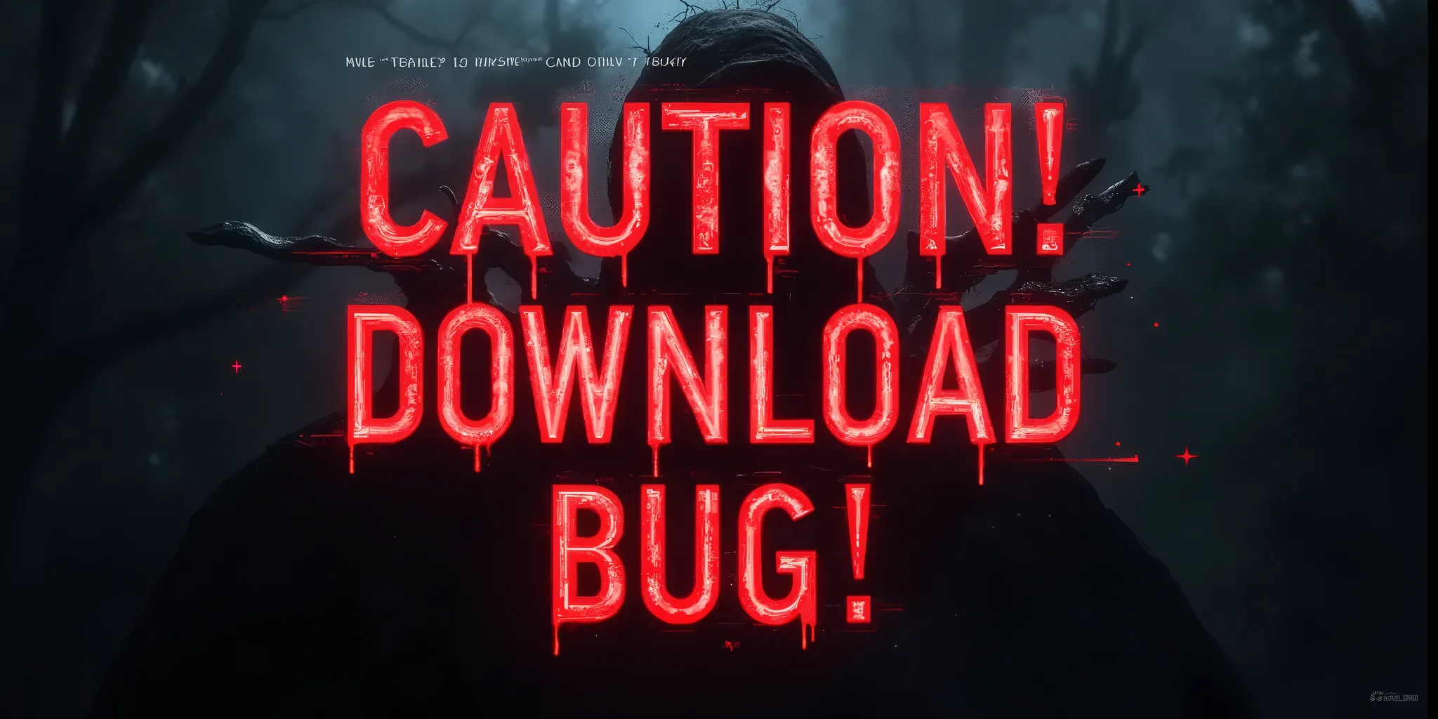  at center powerful large text says "CAUTION! DOWNLOAD BUG!!!",. scary and horrible background,