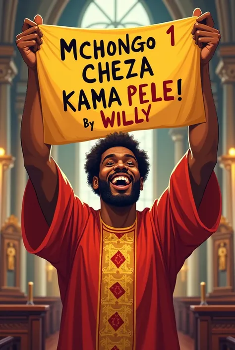 An African pastor in church happily holding a banner written “MCHONGO 1; CHEZA KAMA PELE by Willy”