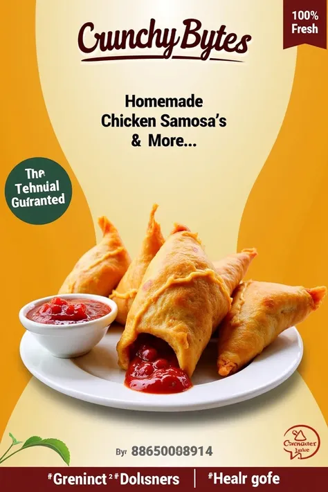 Make a banner for samosa business. The title should be "Crunchy Bytes". below the title add a caption which says "Homemade Chicken Samosas & More...". There should be a photo of samosa with red chutney. Add the details like contact no. "8855008914". and a ...