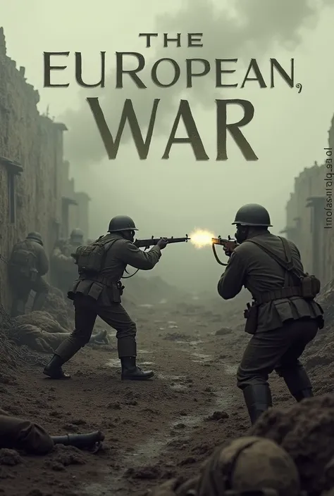 I want a picture from World War One with soldiers fighting with guns and lots of destruction and in the center of the picture it says The European War.