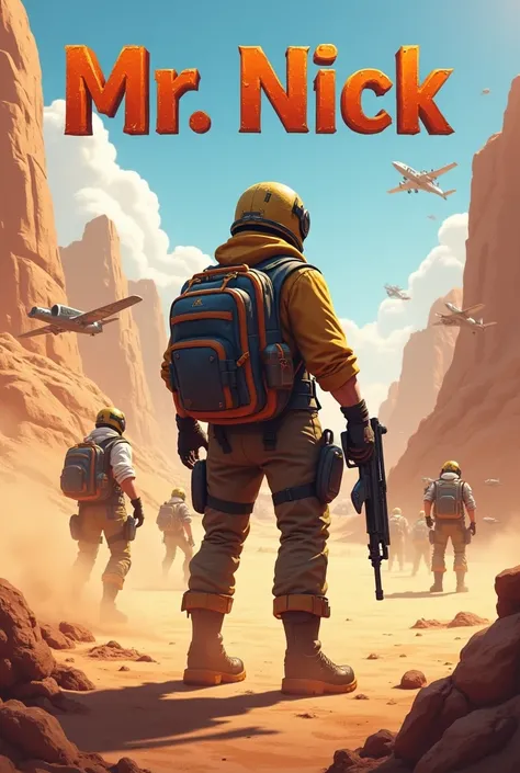 A battle royale game background and a player stand with gun and bag pack, helmet, gloves, shoes. The title font type above the player Mr Nick  , more players also in background to fight each other , more views, granite blast and tanks and aeroplane drops a...