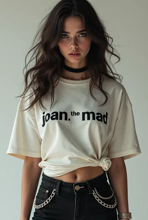  Beautiful girl with long wavy hair, with a t-shirt around the body  , with the Text "Joan the Mad"  with modern black pants with chains and sports shoes 