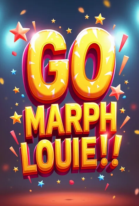 Make a cheer banner saying 

"Go Marph Louie!"