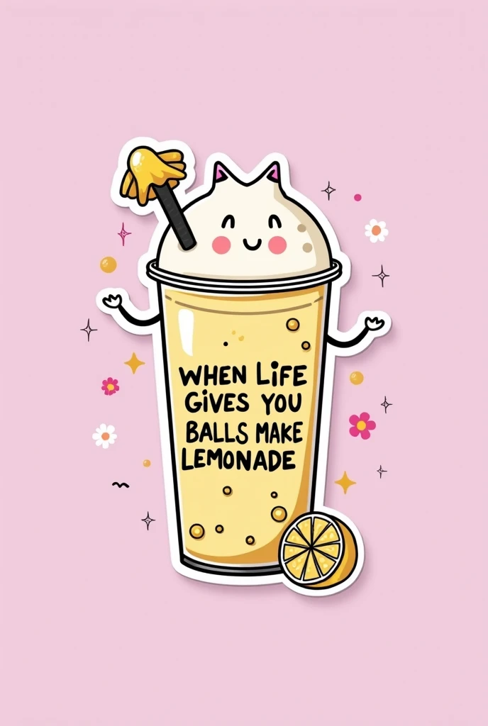 

Make it cartoon-ish like a sticker with a plain purple or pink background and make it pinterest aesthetically pleasing with the words “ WHEN LIFE GIVES YOU BALLS MAKE BOBA”