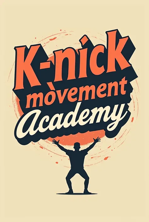 create "The Best Logo" with word "K-NICK" and bottom word "Movement Academy", theme retro classic, dance crew hip hop