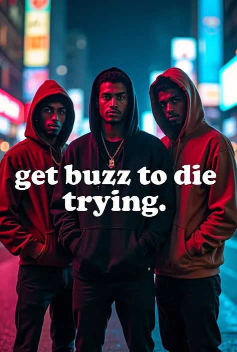 ((masterpiece, highest quality, Highest image quality, High resolution, Extremely detailed photography, 8k wallpaper)), 3 rapper on the street, hoodie , on face, dark, standing apart , dynamic pose, neon light behind white “ get buzz to die trying” 