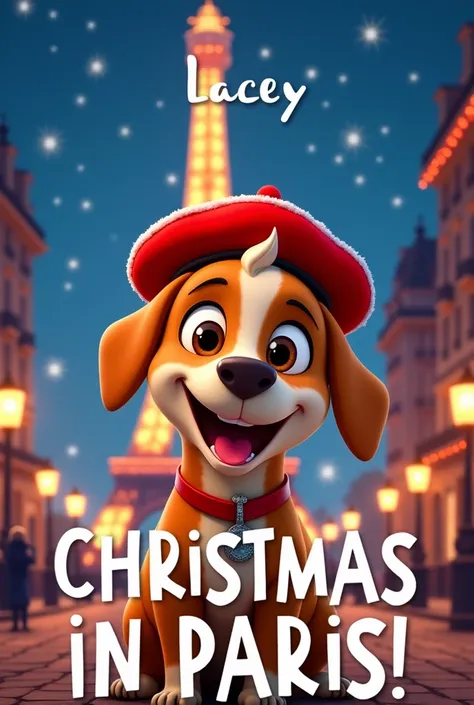 A cartoon hollywood movie poster showcasing a joyful dog in a red beret, set against a bustling Parisian eiffel tower decorated for Christmas. At the top, the word "Lacey" is written in a fun, playful font. The title Christmas in Paris! is written in a fun...