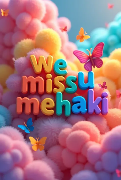 Create 3d name"we miss u mehaki day 63" With rainbow and butterflies