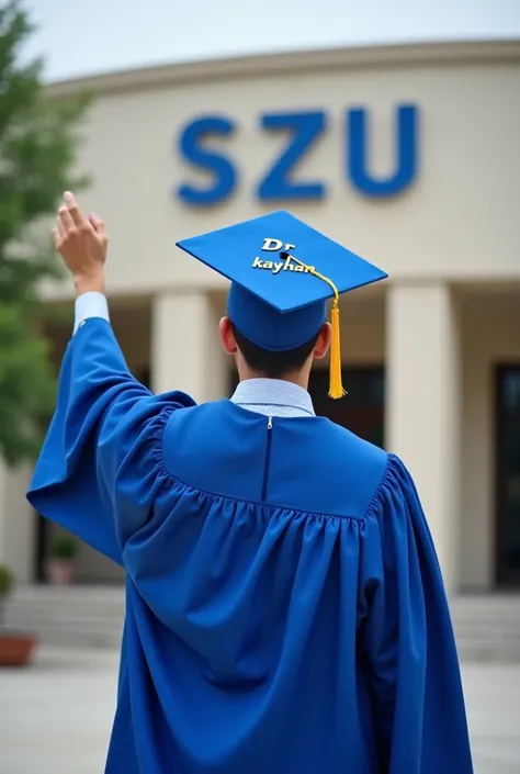 A young man in blue graduation robe,in front of university, write on university S Z U, with graduation cap, rised hand,write on cap Dr kayhan, picture from behind 