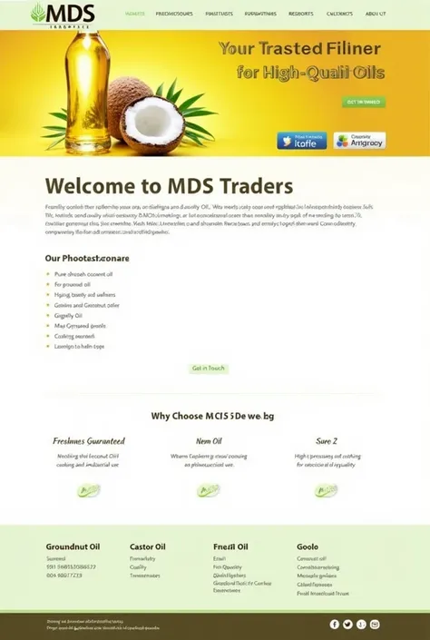 Heres a sample website content for MDS Traders:

*Welcome to MDS Traders*

Your Trusted Partner for High-Quality Oils

*Our Product Range*

1. *Coconut Oil*: Pure and fresh coconut oil for cooking, beauty, and wellness.
2. *Groundnut Oil*: High-quality gro...