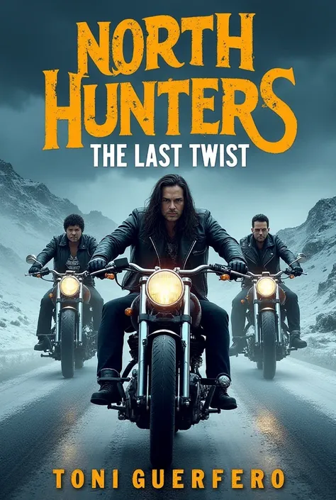 cover of a book called "NORTH HUNTERS ,  The last twist "  About a motorcycle club ,  written by Toni Guerrero 