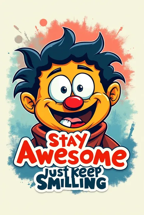 full t shirt desagin "Create a cartoon-style T-shirt design featuring a funny, colorful character. The character should have exaggerated features, like big eyes and a quirky expression. Add some humorous text like 'Stay Awesome' or 'Just Keep Smiling' in b...