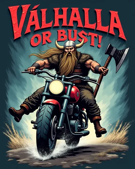 "A fierce and funny T-shirt design featuring a Viking warrior riding a motorcycle instead of a horse, gripping a giant battle axe in one hand. His long beard is flowing in the wind. The text reads: ‘Valhalla or Bust!’ in Norse-style runic letters with a st...