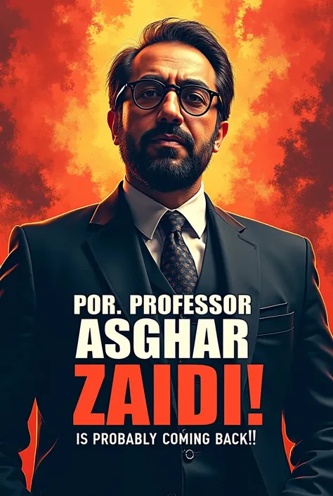 Make a flyer on which write 
" Prof. Asghar Zaidi is probably coming back!!!"