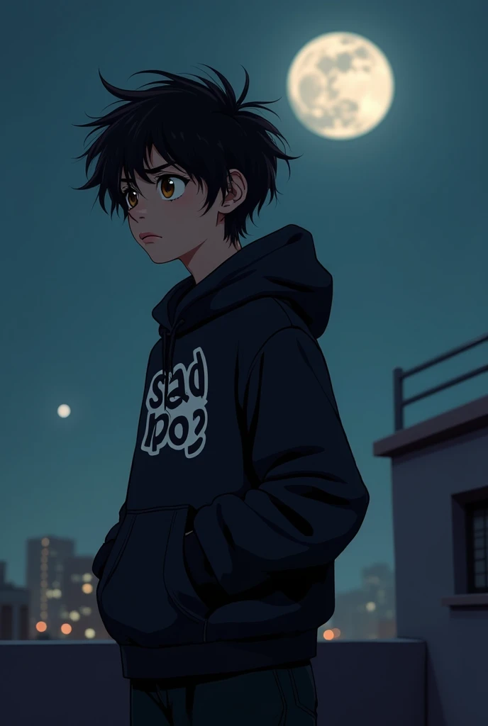 a boy with messy black hair wearing black hoddy with a bold "sad boy" sticker , wearing black trouser .his hands are stuck in his pockets .he is looking in a left distance . He is on the terrace in a moonlit night having sadness in hishazel eyes 