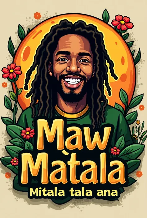 Create a Logo named "Maw Matala" with a slogan Mitala tala ana" reggae themed 