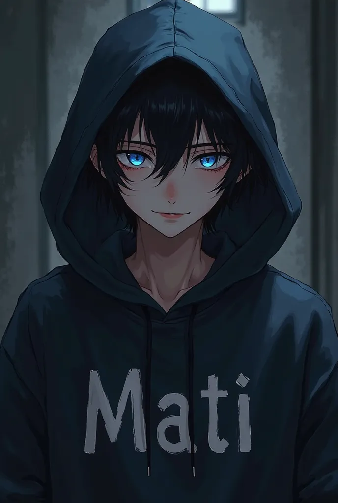 The image shows an anime-style drawing of a non-effeminate young man with black hair and blue eyes., wearing a sweatshirt with the name MATI and wearing the dark hood.   The style is dark and mysterious .