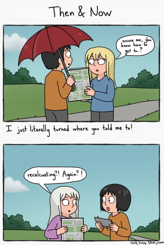 A then and now meme, so basically,  

so the top part there are two person, one is holding an umbrella, and the other one person holding a map. The one with the map should have a bubble chat saying “excuse me, do you know how to get to..?”


then for the l...