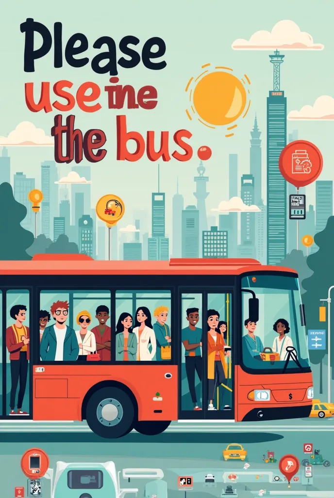 Create a poster with the message “please use the bus” which has the benefits of using the bus on the poster