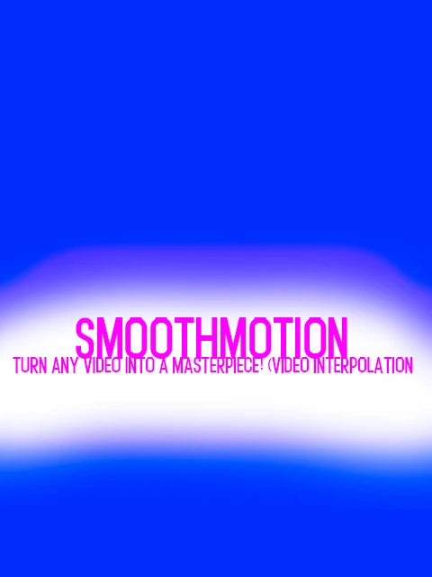 SmoothMotion - Turn Any Video Into a Masterpiece (Video Interpolation)