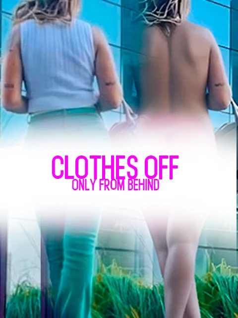 CLOTHES OFF - Only From Behind