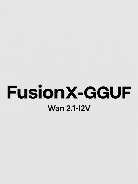 FusionX-GGUF Wan2.1_I2V_14B Q4_K_M