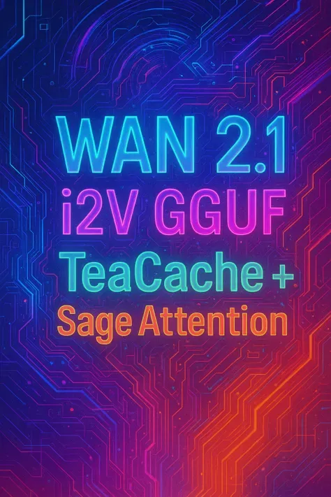 WAN 2.1 I2V FAST - GGUF + teacache + Sự chú ý của Sage