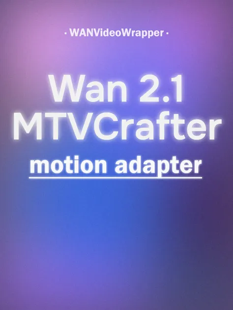 Wan2.1_MTV-Crafter_motion_adapter bf16