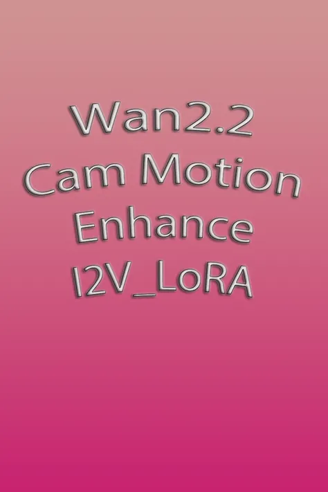 Wan2.2_Cam Motion Enhance_I2V_LoRA 1.0