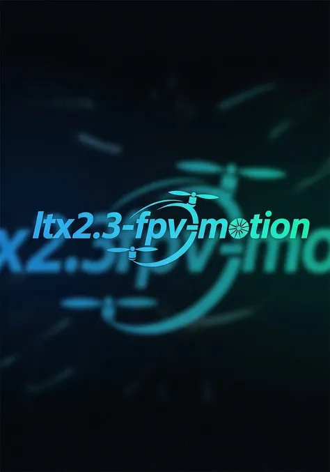 chsengni/ltx2.3-fpv-motion 1