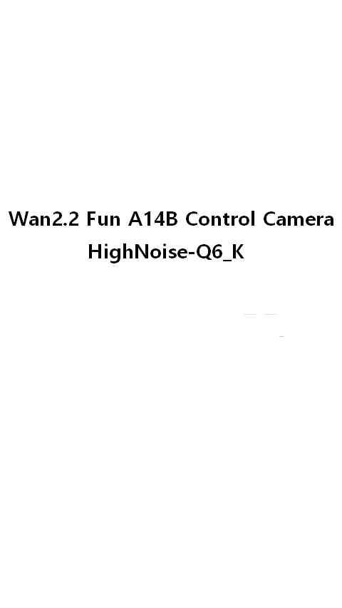 Wan2.2-Fun-A14B-Control-Camera-HighNoise Q5_K_M
