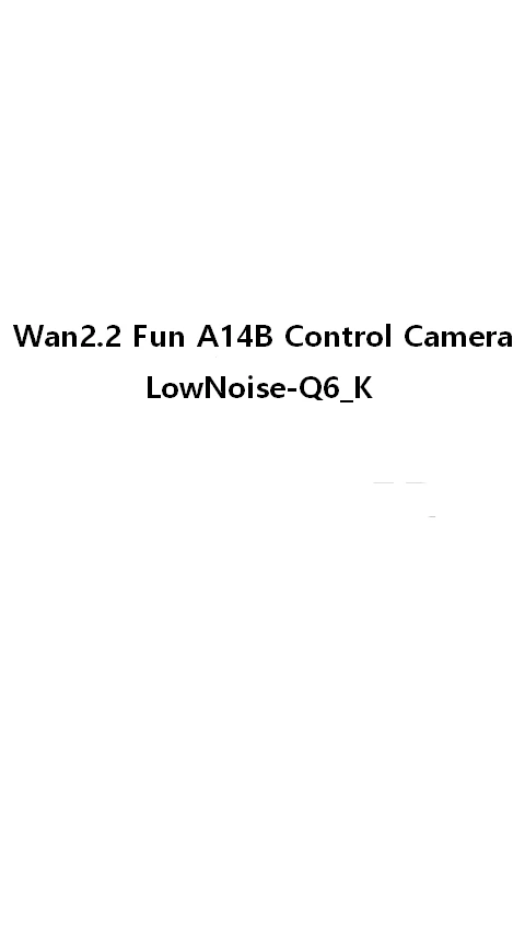 Wan2.2-Fun-A14B-Control-Camera-LowNoise Q5_1