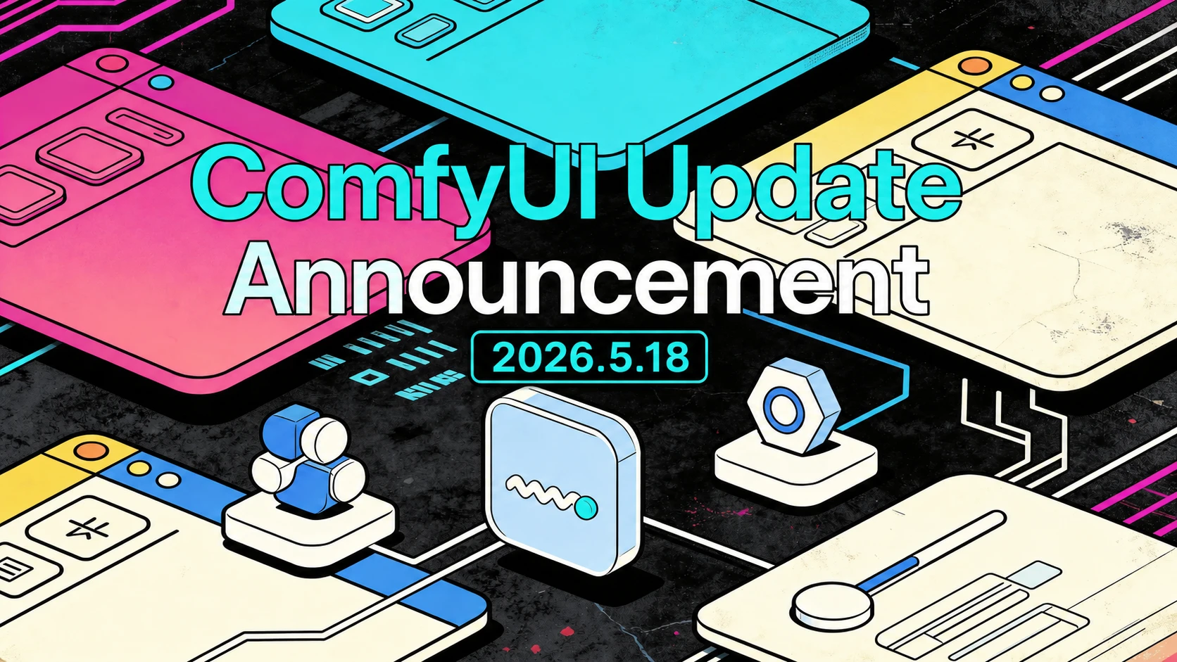 📢 ComfyUI Update Announcement v2026.05.18