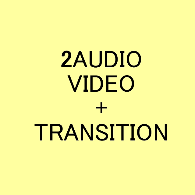 2 AUDIO VIDEO COMBINE + TRANSITION