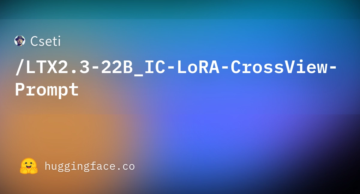Cseti/LTX2.3-22B_IC-LoRA-CrossView-Prompt Ltx2.3